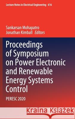 Proceedings of Symposium on Power Electronic and Renewable Energy Systems Control: Peresc 2020 Sankarsan Mohapatro Jonathan Kimball 9789811619779 Springer - książka