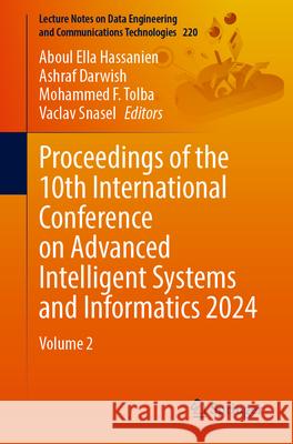 Proceedings of the 10th International Conference on Advanced Intelligent Systems and Informatics 2024: Volume 2 Aboul Ella Hassanien Ashraf Darwish Mohammed F 9783031716188 Springer - książka