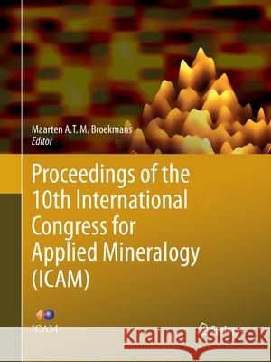 Proceedings of the 10th International Congress for Applied Mineralogy (Icam) Broekmans, Maarten A. T. M. 9783662521649 Springer - książka