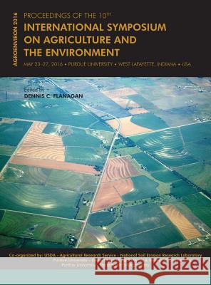 Proceedings of the 10th International Symposium on Agriculture and the Environment: Agroenviron 2016 Dennis C. Flanagan 9781626710771 Purdue Scholarly Publishing Services - książka
