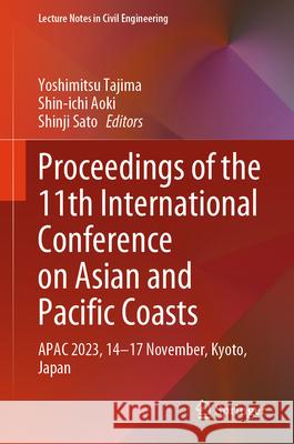 Proceedings of the 11th International Conference on Asian and Pacific Coasts: Apac 2023, 14-17 November, Kyoto, Japan Yoshimitsu Tajima Shin-Ichi Aoki Shinji Sato 9789819974085 Springer - książka