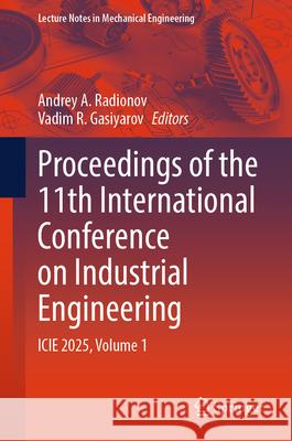 Proceedings of the 11th International Conference on Industrial Engineering: Icie 2025, Volume 1 Andrey A. Radionov Vadim R. Gasiyarov 9783032042729 Springer - książka