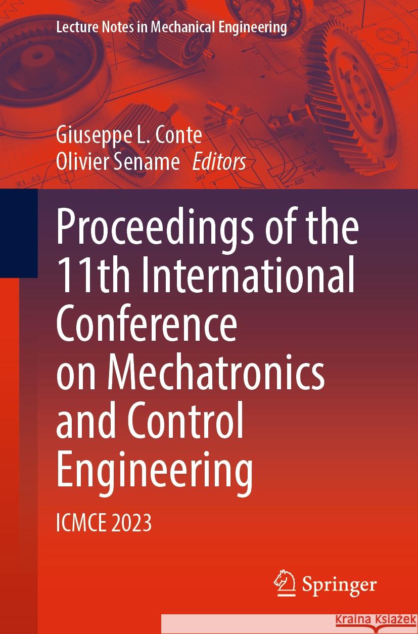 Proceedings of the 11th International Conference on Mechatronics and Control Engineering: Icmce 2023 Giuseppe L. Conte Olivier Sename 9789819965229 Springer - książka