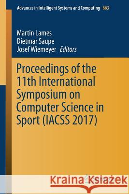 Proceedings of the 11th International Symposium on Computer Science in Sport (Iacss 2017) Lames, Martin 9783319678450 Springer - książka