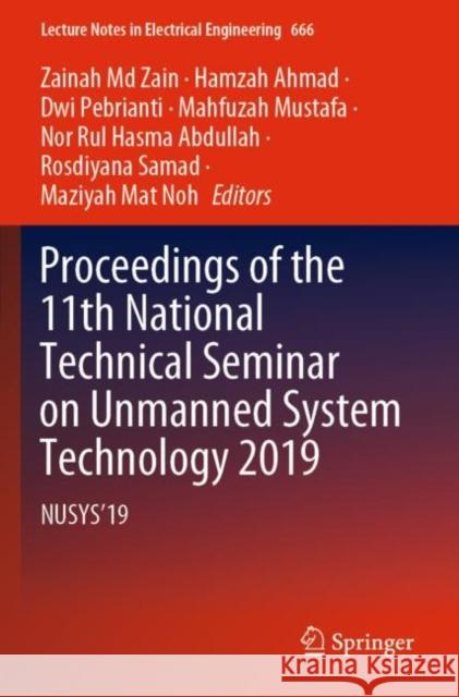 Proceedings of the 11th National Technical Seminar on Unmanned System Technology 2019: Nusys'19 Zainah M Hamzah Ahmad Dwi Pebrianti 9789811552830 Springer - książka