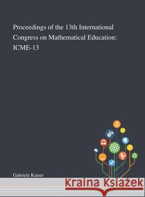 Proceedings of the 13th International Congress on Mathematical Education: Icme-13 Gabriele Kaiser 9781013268656 Saint Philip Street Press - książka