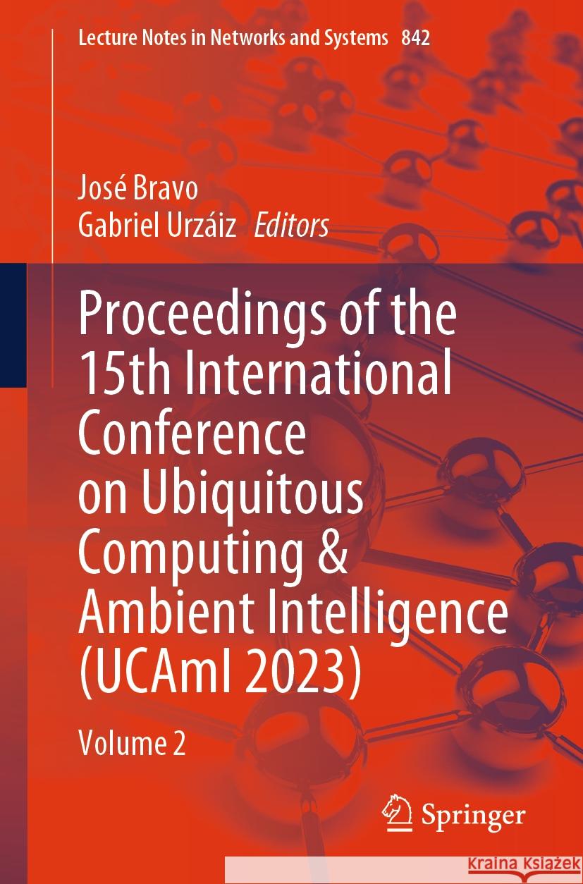 Proceedings of the 15th International Conference on Ubiquitous Computing & Ambient Intelligence (Ucami 2023): Volume 2 Jos? Bravo Gabriel Urz?iz 9783031486418 Springer - książka