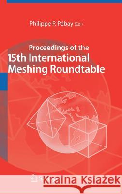 Proceedings of the 15th International Meshing Roundtable Philippe P. Pibay Philippe P. Pebay Philippe P. Pbay 9783540349570 Springer - książka
