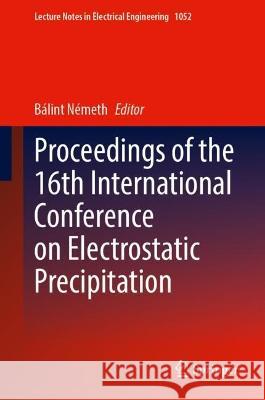 Proceedings of the 16th International Conference on Electrostatic Precipitation Balint Nemeth   9783031345258 Springer International Publishing AG - książka