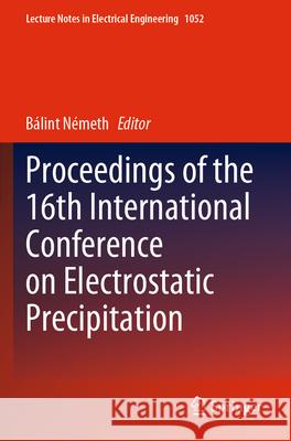 Proceedings of the 16th International Conference on Electrostatic Precipitation B?lint N?meth 9783031345289 Springer - książka