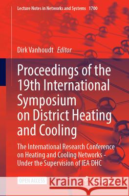 Proceedings of the 19th International Symposium on District Heating and Cooling: The International Research Conference on Heating and Cooling Networks Dirk Vanhoudt 9783032098436 Springer - książka