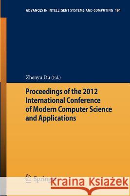 Proceedings of the 2012 International Conference of Modern Computer Science and Applications Zhenyu Du 9783642330292 Springer - książka