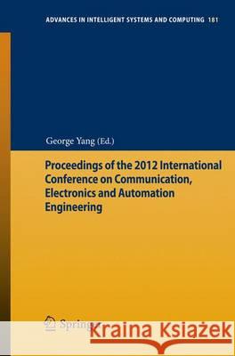 Proceedings of the 2012 International Conference on Communication, Electronics and Automation Engineering Wang Jianguo George Yang 9783642316975 Springer - książka