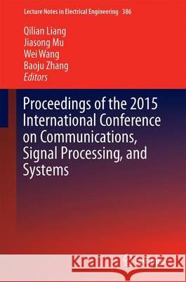 Proceedings of the 2015 International Conference on Communications, Signal Processing, and Systems Qilian Liang Jiasong Mu Wei Wang 9783662498293 Springer - książka