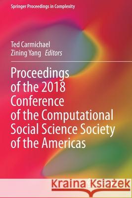 Proceedings of the 2018 Conference of the Computational Social Science Society of the Americas Ted Carmichael Zining Yang 9783030359041 Springer - książka