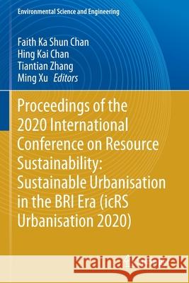 Proceedings of the 2020 International Conference on Resource Sustainability: Sustainable Urbanisation in the Bri Era (Icrs Urbanisation 2020) Chan, Faith Ka Shun 9789811596070 Springer - książka