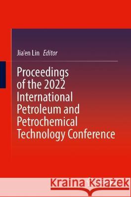 Proceedings of the 2022 International Petroleum and Petrochemical Technology Conference  9789819926480 Springer Nature Singapore - książka