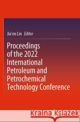 Proceedings of the 2022 International Petroleum and Petrochemical Technology Conference  9789819926510 Springer Nature Singapore - książka