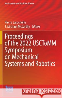 Proceedings of the 2022 Usctomm Symposium on Mechanical Systems and Robotics Larochelle, Pierre 9783030998257 Springer International Publishing - książka