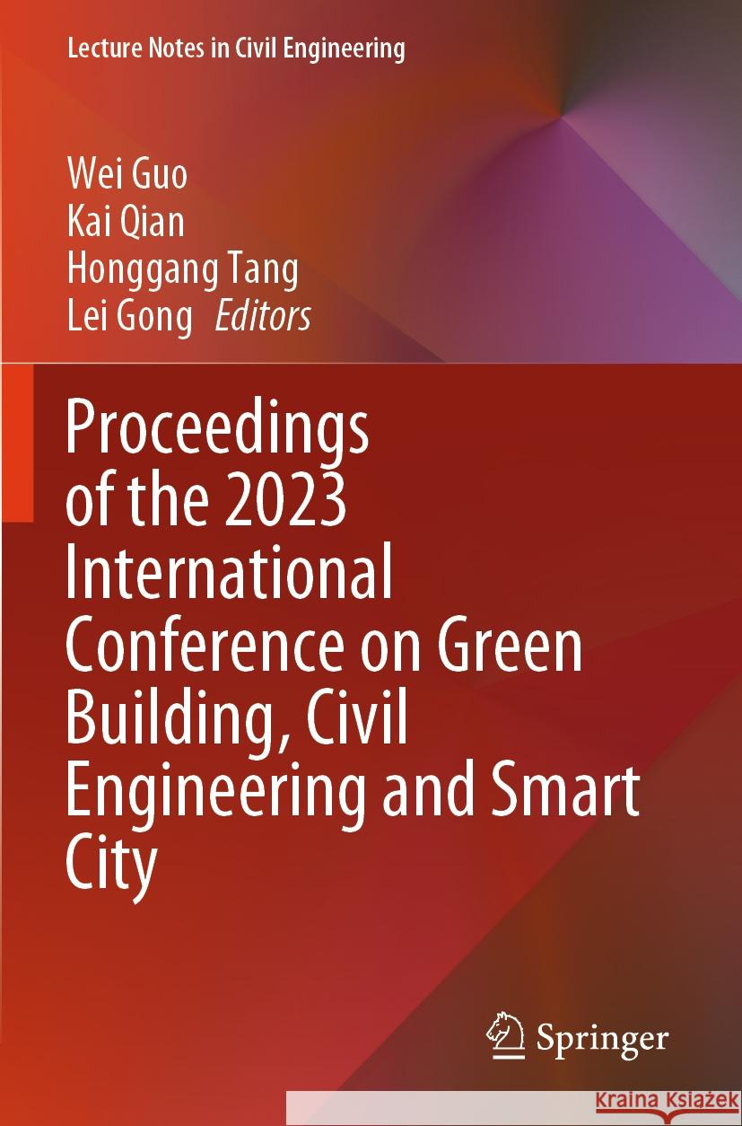Proceedings of the 2023 International Conference on Green Building, Civil Engineering and Smart City Wei Guo, Kai Qian, Honggang Tang 9789819999491 Springer Verlag, Singapore - książka