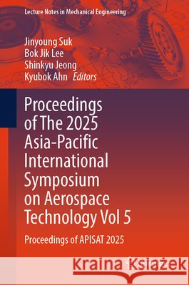 Proceedings of The 2025 Asia-Pacific International Symposium on Aerospace Technology Vol 5: Proceedings of APISAT 2025  9789819211821 Springer Verlag, Singapore - książka