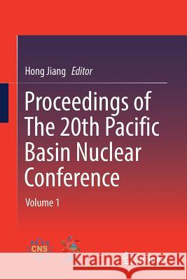 Proceedings of the 20th Pacific Basin Nuclear Conference: Volume 1 Jiang, Hong 9789811023101 Springer - książka