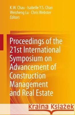 Proceedings of the 21st International Symposium on Advancement of Construction Management and Real Estate Chau, K. W. 9789811061899 Springer - książka