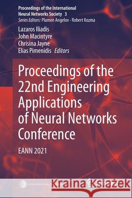 Proceedings of the 22nd Engineering Applications of Neural Networks Conference: Eann 2021 Lazaros Iliadis John Macintyre Chrisina Jayne 9783030805678 Springer - książka