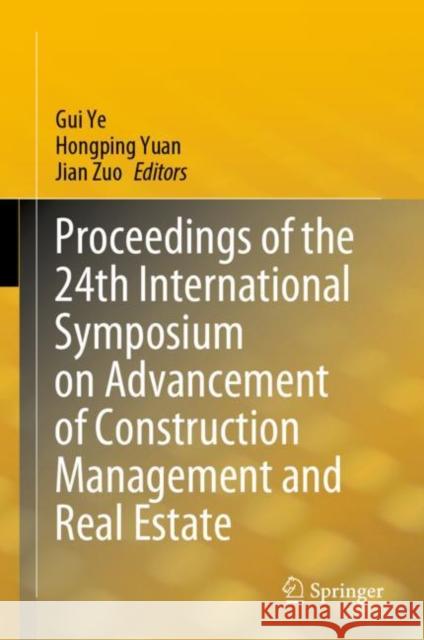 Proceedings of the 24th International Symposium on Advancement of Construction Management and Real Estate Gui Ye Hongping Yuan Jian Zuo 9789811588914 Springer - książka