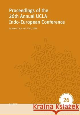 Proceedings of the 26th Annual UCLA Indo-European Conference: October 24th and 25th, 2014 David M. Goldstein Stephanie W. Jamison Brent Vine 9783967699142 Helmut Buske Verlag - książka