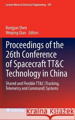 Proceedings of the 26th Conference of Spacecraft Tt&c Technology in China: Shared and Flexible Tt&c (Tracking, Telemetry and Command) Systems Shen, Rongjun 9783642336621 Springer - książka
