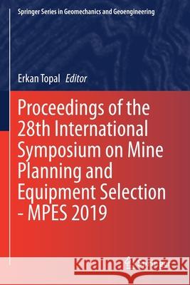 Proceedings of the 28th International Symposium on Mine Planning and Equipment Selection - Mpes 2019 Erkan Topal 9783030339562 Springer - książka
