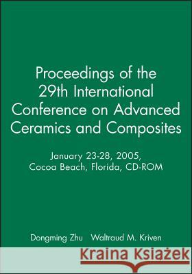 Proceedings of the 29th International Conference on Advanced Ceramics and Composites, January 23-28, 2005, Cocoa Beach, Florida, CD-ROM  9781574982497 American Ceramic Society - książka