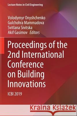 Proceedings of the 2nd International Conference on Building Innovations: Icbi 2019 Volodymyr Onyshchenko Gulchohra Mammadova Svitlana Sivitska 9783030429416 Springer - książka