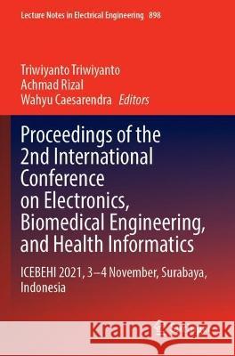 Proceedings of the 2nd International Conference on Electronics, Biomedical Engineering, and Health Informatics  9789811918063 Springer Nature Singapore - książka