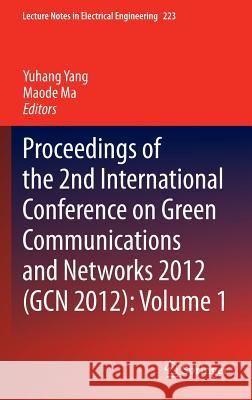 Proceedings of the 2nd International Conference on Green Communications and Networks 2012 (Gcn 2012): Volume 1 Yang, Yuhang 9783642354182 Springer - książka