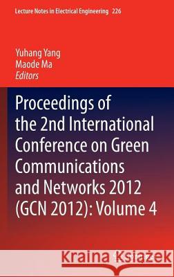 Proceedings of the 2nd International Conference on Green Communications and Networks 2012 (Gcn 2012): Volume 4 Yang, Yuhang 9783642354397 Springer - książka