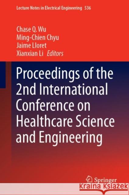 Proceedings of the 2nd International Conference on Healthcare Science and Engineering Chase Q. Wu Ming-Chien Chyu Jaime Lloret 9789811368363 Springer - książka