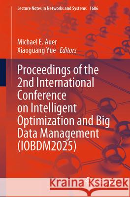 Proceedings of the 2nd International Conference on Intelligent Optimization and Big Data Management (Iobdm2025) Michael E. Auer Xiaoguang Yue 9783032103994 Springer - książka