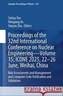 Proceedings of the 32nd International Conference on Nuclear Engineering-Volume 15; ICONE 2025, 22-26 June, Weihai, China  9789819534166 Springer - książka