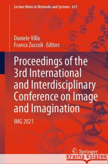 Proceedings of the 3rd International and Interdisciplinary Conference on Image and Imagination: IMG 2021 Daniele Villa Franca Zuccoli 9783031259050 Springer - książka