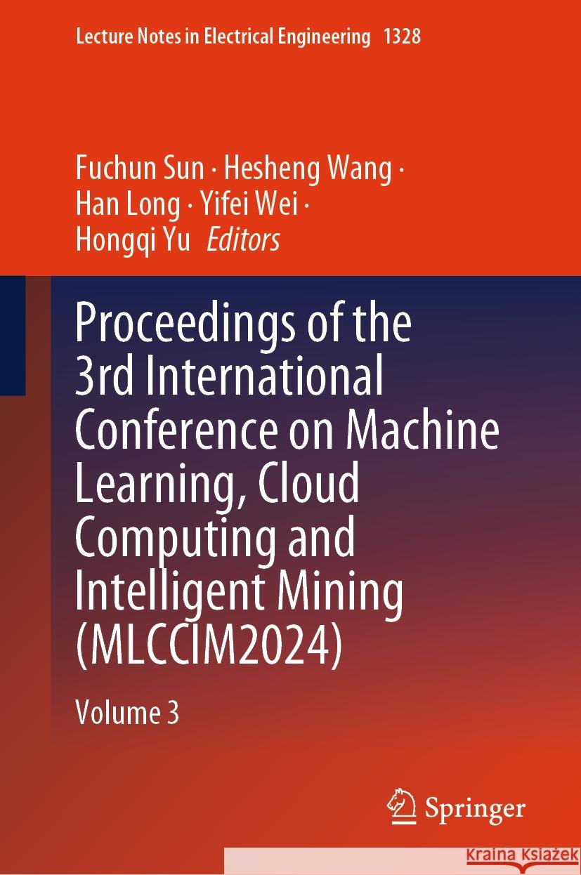 Proceedings of the 3rd International Conference on Machine Learning, Cloud Computing and Intelligent Mining (MLCCIM2024): Volume 3 Fuchun Sun, Hesheng Wang, Han Long 9789819616978 Springer Nature Switzerland AG - książka