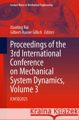 Proceedings of the 3rd International Conference on Mechanical System Dynamics, Volume 3: Icmsd2025 Xiaoting Rui Gilbert-Rainer Gillich 9789819571048 Springer - książka