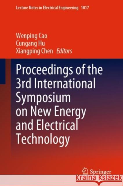 Proceedings of the 3rd International Symposium on New Energy and Electrical Technology Wenping Cao Cungang Hu Xiangping Chen 9789819905522 Springer - książka