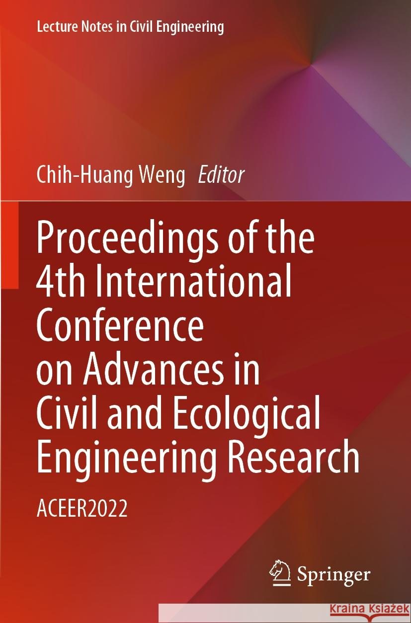 Proceedings of the 4th International Conference on Advances in Civil and Ecological Engineering Research: Aceer2022 Chih-Huang Weng 9789811957857 Springer - książka