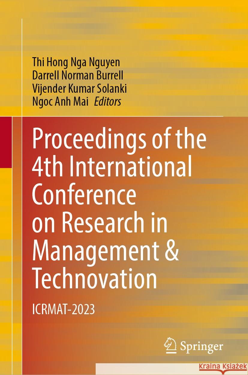Proceedings of the 4th International Conference on Research in Management & Technovation: Icrmat-2023 Thi Hong Nga Nguyen Darrell Norman Burrell Vijender Kumar Solanki 9789819984718 Springer - książka