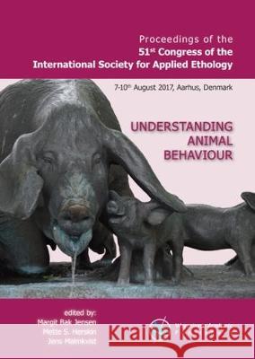 Proceedings of the 51st Congress of the International Society for Applied Ethology: Understanding animal behaviour: 2017 Margit Bak Jensen Mette S. Herskin Jens Malmkvist 9789086863112 Wageningen Academic Publishers - książka