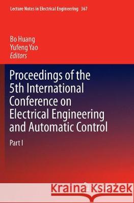 Proceedings of the 5th International Conference on Electrical Engineering and Automatic Control Bo Huang Yufeng Yao 9783662569542 Springer - książka