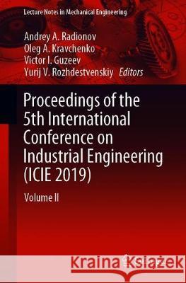 Proceedings of the 5th International Conference on Industrial Engineering (Icie 2019): Volume II Radionov, Andrey A. 9783030220624 Springer - książka