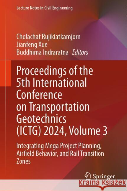 Proceedings of the 5th International Conference on Transportation Geotechnics (ICTG) 2024, Volume 3  9789819782208 Springer - książka